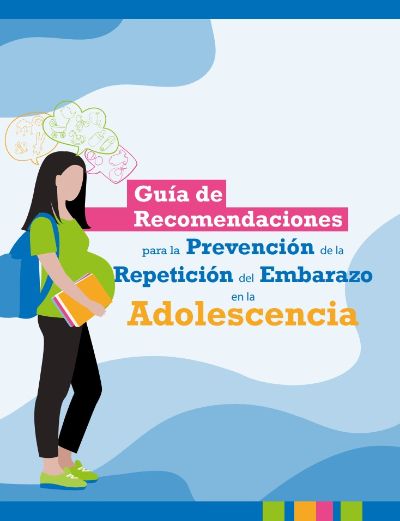 Guía de recomendaciones para la prevención de la repetición del embarazo en la adolescencia